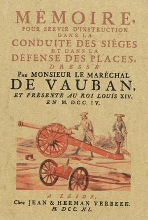 Mémoire pour servir d'instruction dans la conduite des sièges et dans la défense des places : présenté au roi Louis XIV en 1704 - Sébastien Le Prestre Vauban