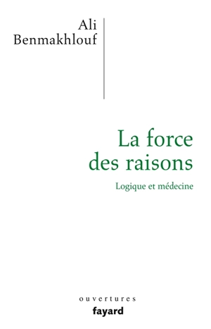 La force des raisons : logique et médecine - Ali Benmakhlouf