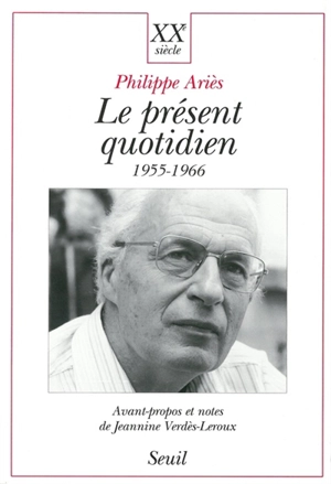 Le présent quotidien : 1955-1966 - Philippe Ariès