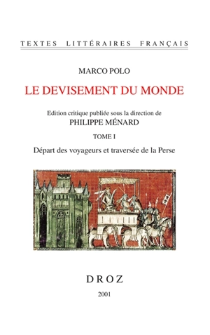 Le devisement du monde. Vol. 1. Départ des voyageurs et traversée de la Perse - Marco Polo