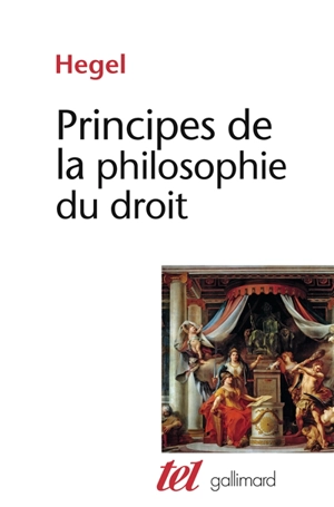 Principes de la philosophie du droit - Georg Wilhelm Friedrich Hegel