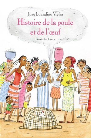 Histoire de la poule et de l'oeuf : extrait du recueil Luuanda - José Luandino Vieira