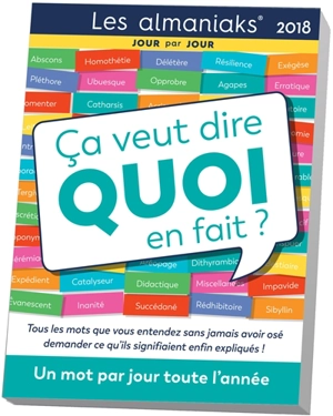 Ca veut dire quoi en fait ? 2018 : un mot par jour toute l'année : tous les mots que vous entendez sans jamais avoir osé demander ce qu'ils signifiaient enfin expliqués ! - Christian Romain