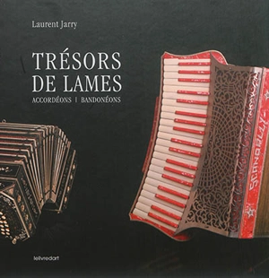 Trésors de lames : accordéons, bandonéons - Laurent Jarry