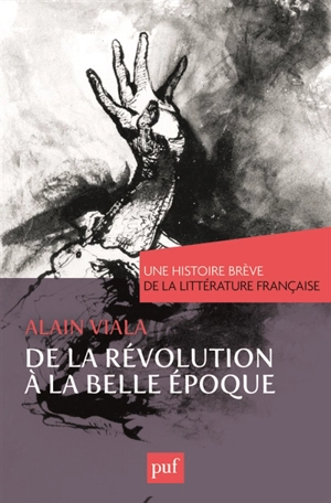 Une histoire brève de la littérature française. Vol. 3. De la Révolution à la Belle Epoque - Alain Viala
