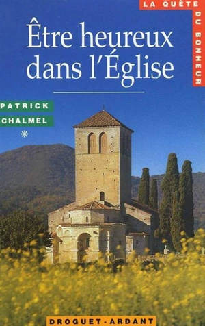 Etre heureux dans l'Eglise - Patrick Chalmel