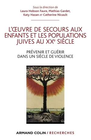 L'Oeuvre de secours aux enfants et les populations juives au XXe siècle : prévenir et guérir dans un siècle de violence