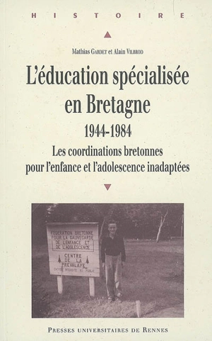 L'éducation spécialisée en Bretagne, 1944-1984 : les coordinations bretonnes pour l'enfance et l'adolescence inadaptées - Mathias Gardet