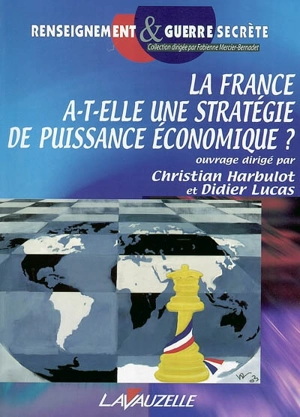 La France a-t-elle une stratégie de puissance économique ? : actes du 3e colloque de l'Ecole de guerre économique, mars 2003 - École de guerre économique (Paris). Colloque (03 ; 2004)