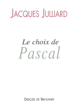 Le choix de Pascal : entretiens avec Benoît Chantre - Jacques Julliard