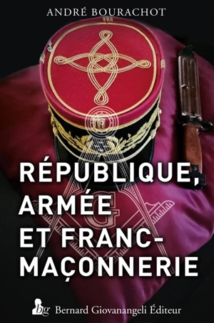 République, armée et franc-maçonnerie - André Bourachot