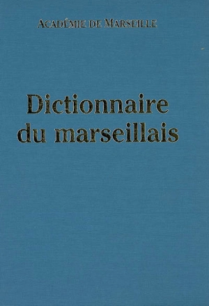 Dictionnaire du marseillais - Académie des sciences, belles-lettres et arts (Marseille)