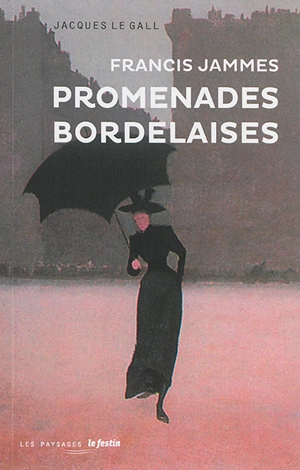 Francis Jammes : promenades bordelaises - Jacques Le Gall