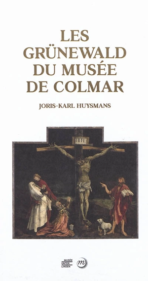 Les Grünewald du Musée de Colmar - Joris-Karl Huysmans