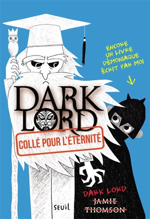 Dark Lord. Vol. 3. Collé pour l'éternité - Jamie Thomson