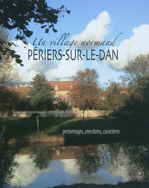 Un village normand, Périers-sur-le-Dan : personnages, anecdotes, caractères