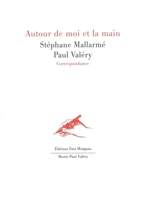 Autour de moi et la main : correspondance - Stéphane Mallarmé