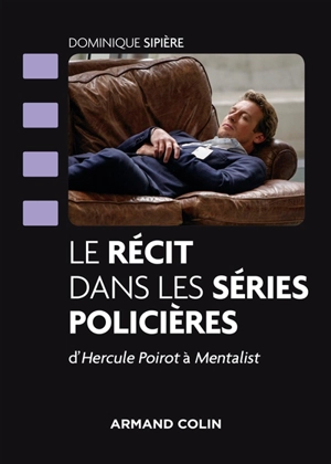 Le récit dans les séries policières : d'Hercule Poirot à Mentalist - Dominique Sipière