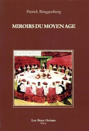 Miroirs du Moyen Age : initiation à la lecture des romans du Graal, la musique chez Hildegarde de Bingen, la sagesse du Decameron de Boccace - Patrick Ringgenberg