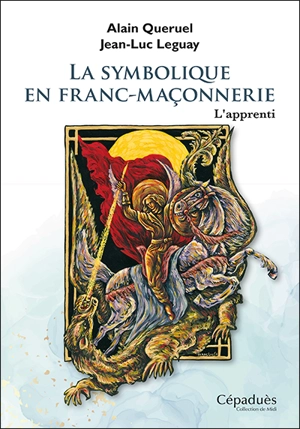 La symbolique en franc-maçonnerie : l'apprenti - Alain Quéruel