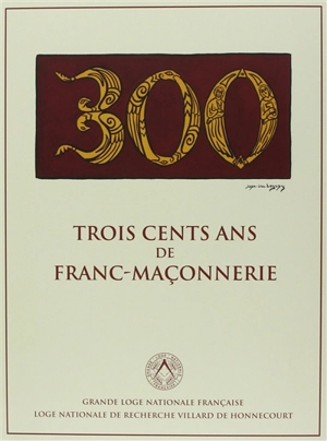 Trois cents ans de franc-maçonnerie - Loge Villard de Honnecourt (Paris)