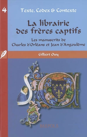 La librairie des frères captifs : les manuscrits de Charles d'Orléans et Jean d'Angoulême - Gilbert Ouy