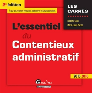 L'essentiel du contentieux administratif : à jour des récentes évolutions législatives et jurisprudentielles : 2015-2016 - Frédéric Colin