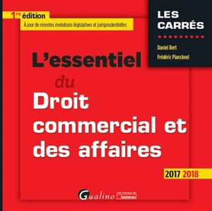 L'essentiel du droit commercial et des affaires : 2017-2018 - Daniel Bert