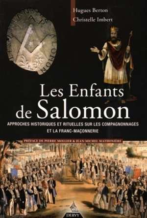 Les enfants de Salomon : approches historiques et rituelles sur les compagnonnages et la franc-maçonnerie - Hugues Berton