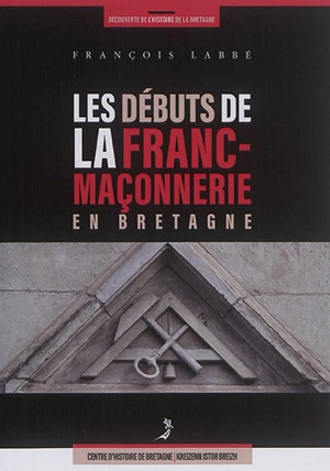 Les débuts de la franc-maçonnerie en Bretagne - François Labbé