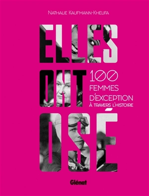 Elles ont osé ! : 100 femmes d'exception à travers l'histoire - Nathalie Kaufmann-Khelifa