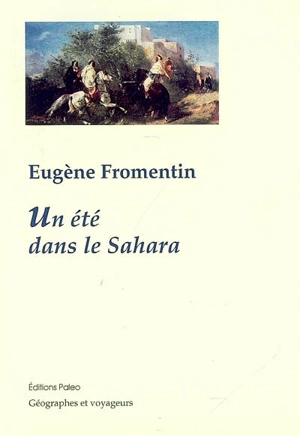 Un été dans le Sahara : mai-juillet 1853 - Eugène Fromentin