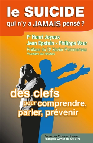 Le suicide, qui n'y a jamais pensé ? : des clefs pour comprendre, parler, prévenir - Henri Joyeux