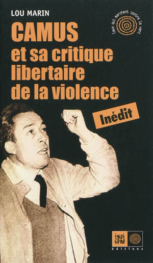 Albert Camus et sa critique libertaire de la violence - Lou Marin