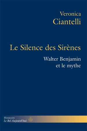 Le silence des sirènes : Walter Benjamin et le mythe - Veronica Ciantelli