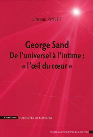 George Sand : de l'universel à l'intime : l'oeil du coeur - Gérard Peylet