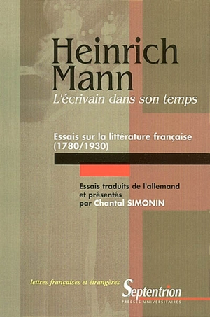 L'écrivain dans son temps : essais sur la littérature française (1780-1930) : Laclos, Stendhal, V. Hugo, Flaubert et George Sand, Zola, Anatole France, Philippe Soupault - Heinrich Mann