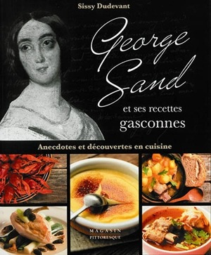 George Sand et ses recettes gasconnes : anecdotes et découvertes en cuisine - Sylvette-Elise Dudevant