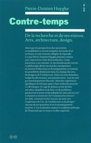 Contre-temps : de la recherche et de ses enjeux : arts, architecture, design - Pierre-Damien Huyghe