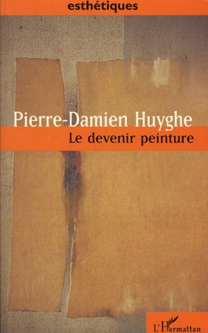 Le devenir peinture - Pierre-Damien Huyghe