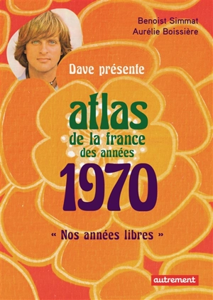 Atlas de la France des années 1970 - Benoist Simmat