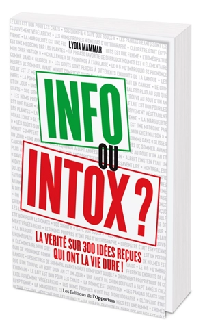 Info ou intox ? : la vérité sur 300 idées reçues qui ont la vie dure ! - Lydia Mammar