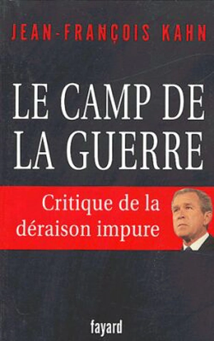 Le camp de la guerre : critique de la déraison impure - Jean-François Kahn