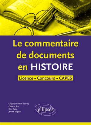 Le commentaire de document en histoire : licence, concours, Capes - Claire Le Bras