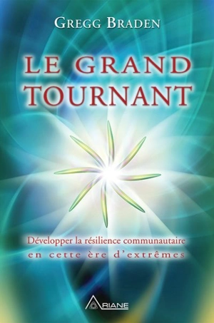 Le grand tournant : développer la résilience communautaire en cette ère d'extrêmes - Gregg Braden