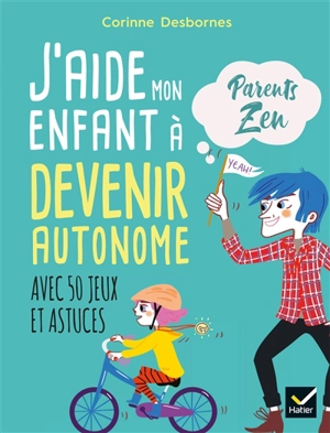 J'aide mon enfant à devenir autonome : avec 50 jeux et astuces - Corinne Desbornes