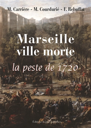 Marseille ville morte : la peste de 1720 - Charles Carrière