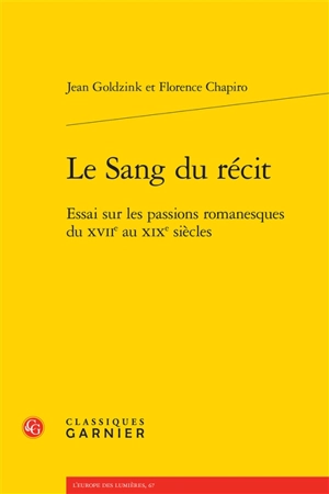 Le sang du récit : essai sur les passions romanesques du XVIIe au XIXe siècles - Jean Goldzink