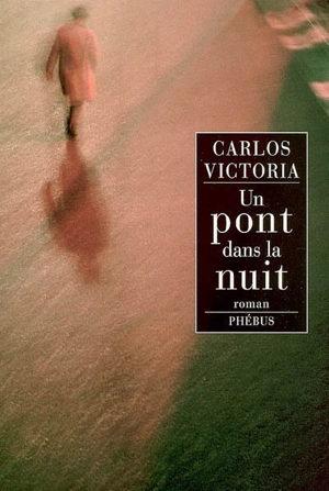 Un pont dans la nuit - Carlos Victoria