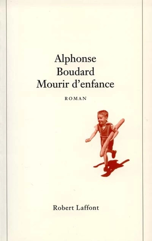 Mourir d'enfance - Alphonse Boudard